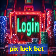 pix luck bet